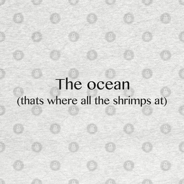 The ocean, that's where all the shrimp's at by Ineffablexx